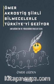 Ömer Akrostiş Şiirli Bilmecelerle Türkiye'yi Geziyor (Ortaöğretim Ve Yükseköğretimliler İçin)