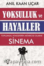 Yoksulluk ve Hayaller <br /> Toplumsal Atmosferin Aktarıcısı Olarak Sinema