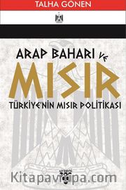 Arap Baharı ve Mısır <br /> Türkiye'nin Mısır Politikası