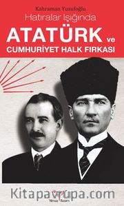 Hatıralar Işığında Atatürk ve Cumhuriyet Halk Fırkası