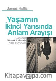 Yaşamın İkinci Yarısında Anlam Arayışı <br /> Sonunda Gerçek Anlamda Nasıl Büyürüz?