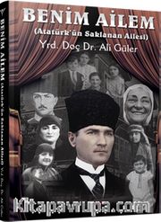 Benim Ailem <br /> Atatürk’ün Saklanan Ailesi