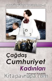 Çağdaş Cumhuriyet Kadını / Atatürk'ten Hatıralar 4