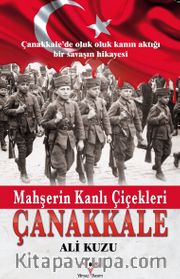 Mahşerin Kanlı Çiçekleri Çanakkale