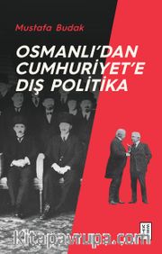Osmanlı’dan Cumhuriyet’e Dış Politika