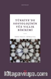 Türkiye’de Sosyolojinin Yüz Yıllık Birikimi