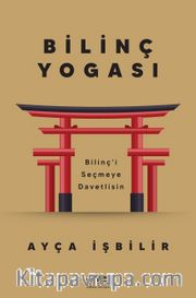 Bilinç Yogası <br /> Bilinç’i Seçmeye Davetlisin