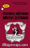 Tiyatroya Gidiyorum, Dünyayı İzliyorum