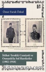İttihat-Terakki Cemiyeti ve Osmanlı’da Sol Hareketler (1902-1918)