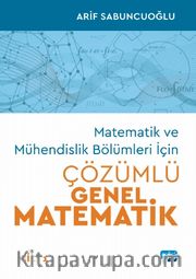 Matematik ve Mühendislik Bölümleri İçin Çözümlü Genel Matematik (Cilt 1)