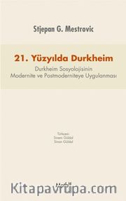 21. Yüzyılda Durkheim <br /> Durkheim Sosyolojisinin Modernite ve Postmoderniteye Uygulanması