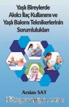 Yaşlı Bireylerde Akılcı İlaç Kullanımı ve Yaşlı Bakımı Teknikerlerinin Sorumlulukları