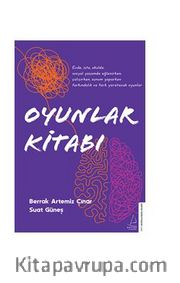 Oyunlar Kitabı / Evde, İşte, Okulda, Sosyal Yaşamda Eğlenirken, Çalışırken, Sunum Yaparken Farkındalık Ve Fark Yaratacak Oyunlar