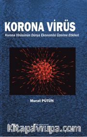 Korona Virüs <br /> Korona Virüsün Dünya Ekonomisi Üzerine Etkileri 
