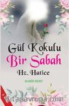 Gül Kokulu Bir Sabah Hz. Hatice
