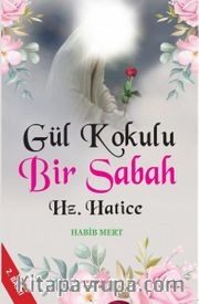 Gül Kokulu Bir Sabah Hz. Hatice