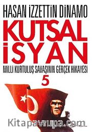 Kutsal İsyan 5 / Milli Kurtuluş Savaşının Gerçek Hikayesi