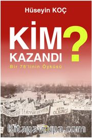 Kim Kazandı? <br /> Bir 78’linin Öyküsü