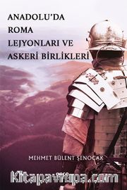 Anadolu’da Roma Lejyonları ve Askeri Birlikleri