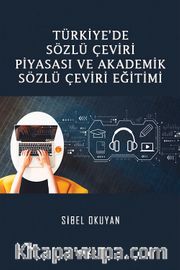 Türkiye'de Sözlü Çeviri Piyasası ve Akademik Sözlü Çeviri Eğitimi