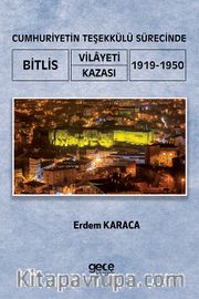 Cumhuriyetin Teşekkülü Sürecinde Bitlis Vilayeti / Kazası (1919-1950)