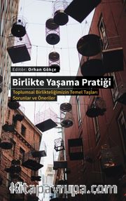 Birlikte Yaşama Pratiği  <br /> Toplumsal Birlikteliğimizin Temel Taşları -Sorunlar ve Öneriler