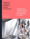 Türkiye’de Fotoğrafa Modern ve Çağdaş Yaklaşımlar / Modern And Contemporary Appro-aches To Photography İn Turkey