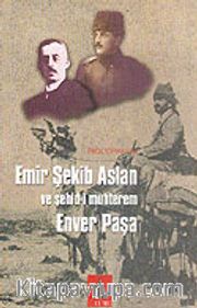Emir Şekib Aslan ve Şehid-i Muhterem Enver Paşa