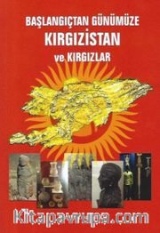 Başlangıçtan Günümüze Kırgızistan ve Kırgızlar 
