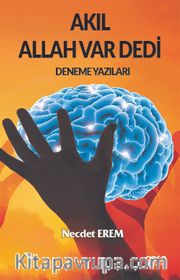 Akıl Allah Var Dedi <br /> Deneme Yazıları
