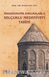 Paradigmatik Kırılmalarla Selçuklu Medeniyeti Tarihi