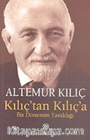 Kılıç'tan Kılıç'a Bir Dönemin Tanıklığı