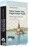 Bahar Kadar Taze Hayat Kadar Nazik & İstanbul Yazıları (1910-1951)