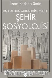 İbn Haldun Mukaddimesi'nde Şehir Sosyolojisi