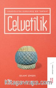 Celvetilik <br /> Anadolu’da Kurulmuş Bir Tarikat