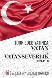 Türk Edebiyatında Vatan ve Vatanseverlik (1839-1918)