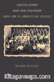 Ceditçilik Dönemi Kazan Tatar Edebiyatında Kadın Hak Ve Hürriyetleri Meselesi