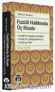 Fuzuli Hakkında Üç Risale <br /> Fuzuli’nin Bağdat Kasidesi - Fuzûlî’nin Şikayetname’si - Fuzûlî’ye Dair