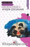 Ateşin Çocukları/Çatalhöyük Öyküleri 2