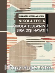 Nikola Tesla’nın Sıra Dışı Hayatı / Minyatür Kitaplar Serisi