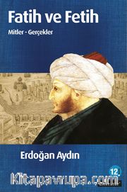 Fatih ve Fetih <br /> Mitler ve Gerçekler