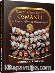 Türk’ün Cihan Devleti Osmanlı <br /> Devlet-i Aliye-yi Osmaniyye