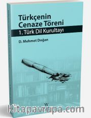 Türkçenin Cenaze Töreni <br /> 1. Türk Dil Kurultayı