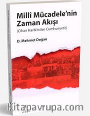 Milli Mücadelenin Zaman Akışı (Cihan Harbi’nden Cumhuriyet’e)