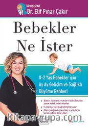 Bebekler Ne İster <br /> 0-2 Yaş Bebekler İçin Ay Ay Gelişim ve Sağlıklı Büyüme Rehberi
