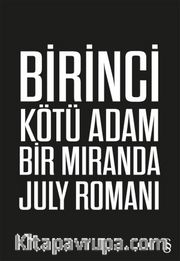 Birinci Kötü Adam <br /> Bir Miranda July Romanı