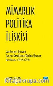 Mimarlık - Politika İlişkisi <br /> Cumhuriyet Dönemi Turizm Konaklama Yapıları Üzerine Bir Okuma (1923-1993)