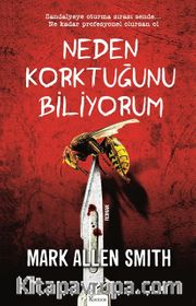 Neden Korktuğunu Biliyorum