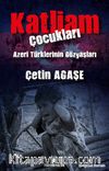 Katliam Çocukları & Azeri Türklerinin Gözyaşları