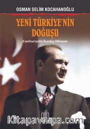 Yeni Türkiye’nin Doğuşu <br /> Cumhuriyetin Kuruluş Hikayesi